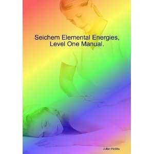    Seichem Elemental Energies, Level One Manual. Julian Hobbs Books