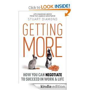 Getting More How You Can Negotiate to Succeed in Work & Life Stuart 