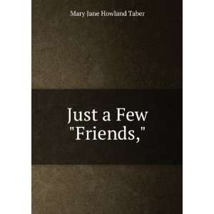  Just a Few Friends, Mary Jane Howland Taber Books