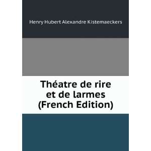  ThÃ©atre de rire et de larmes (French Edition) Henry Hubert 