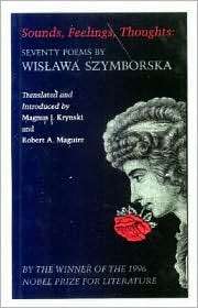 Sounds, Feelings, Thoughts: Seventy Poems by Wislawa Szymborska 