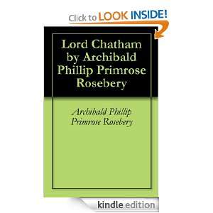 Lord Chatham by Archibald Phillip Primrose Rosebery Archibald Phillip 