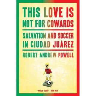 Image This Love Is Not for Cowards Salvation and Soccer in Ciudad 