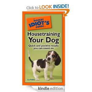 The Pocket Idiots Guide to Housetraining your Dog Liz Palika  
