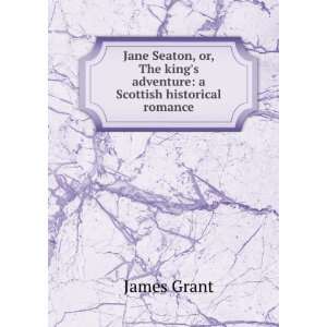  Kings Adventure A Scottish Historical Romance James Grant Books