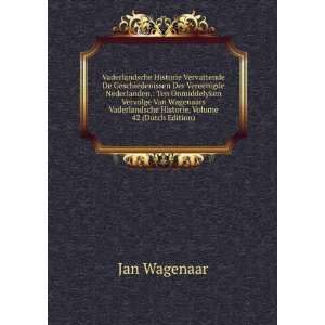  Van Wagenaars Vaderlandsche Historie, Volume 42 (Dutch Edition) Jan