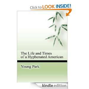   TIMES OF A HYPHENATED AMERICAN Young Park  Kindle Store