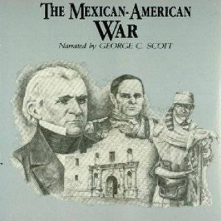 The Mexican American War by Jeffrey Rogers Hummel and George C. Scott 