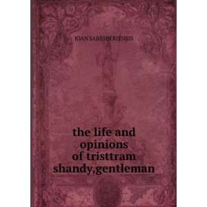   and opinions of tristtram shandy,gentleman JOAN SARESBERIENSIS Books