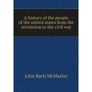   states from the revolution to the civil war John Bach McMaster Books