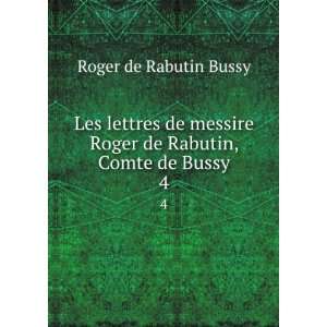   Roger de Rabutin, Comte de Bussy. 4 Roger de Rabutin Bussy Books
