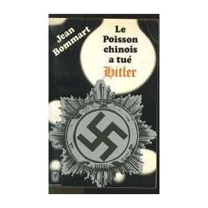  Le poisson chinois a tué Hitler Jean Bommart Books