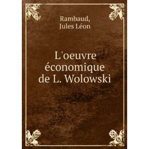   oeuvre Ã©conomique de L. Wolowski Jules LÃ©on Rambaud Books
