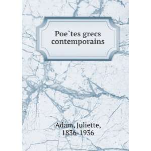    PoeÌ?tes grecs contemporains Juliette, 1836 1936 Adam Books