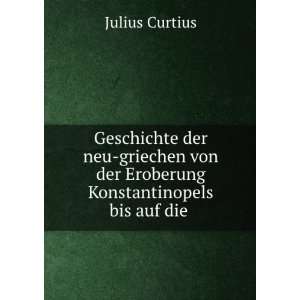   von der Eroberung Konstantinopels bis auf die .: Julius Curtius: Books