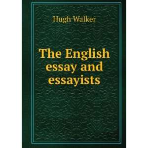  The English essay and essayists Hugh Walker Books