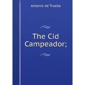  The Cid Campeador;: Antonio de Trueba: Books