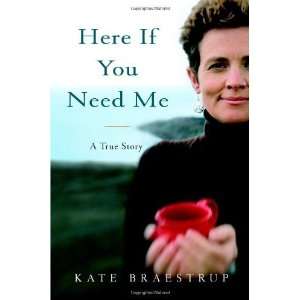  Here If You Need Me: A True Story [Hardcover]: Kate Braestrup: Books