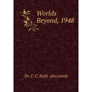 Worlds Beyond, 1948 Dr. C. C. Keith (deceased) Books