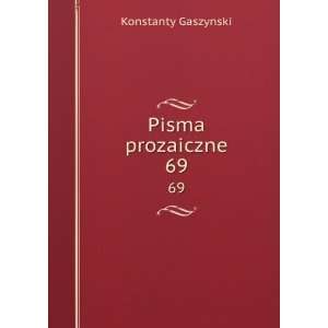  Pisma prozaiczne. 69 Konstanty Gaszynski Books