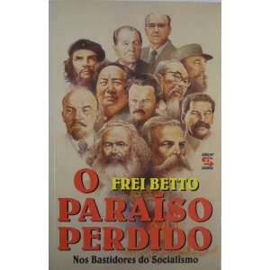  O Paraiso Perdido Nos Bastidores Do Socialismo Frei Betto Books