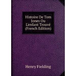   Jones, Ou, Lenfant TrouvÃ© (French Edition): Henry Fielding: Books