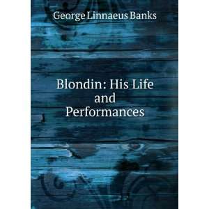  Blondin His Life and Performances George Linnaeus Banks Books