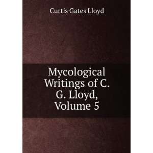   Writings of C. G. Lloyd, Volume 5: Curtis Gates Lloyd: Books
