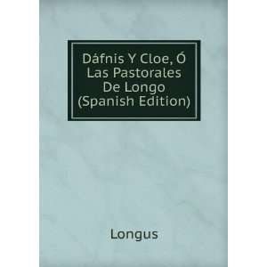   Cloe, Ã Las Pastorales De Longo (Spanish Edition) Longus Books