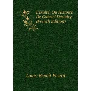   De Gabriel DÃ©sodry. (French Edition) Louis BenoÃ®t Picard Books