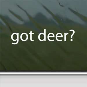  Got Deer? White Sticker Hunting Bow Shotgun Laptop Vinyl 