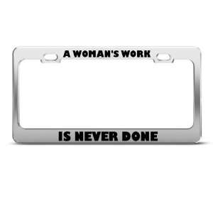  A WomanS Work Is Never Done Humor license plate frame 