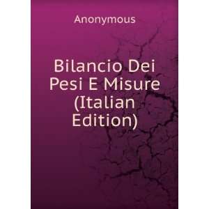  Bilancio Dei Pesi E Misure (Italian Edition): Anonymous 