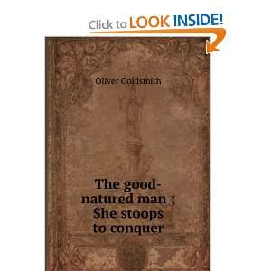 The Good Natured Man She Stoops To Conquer Oliver Goldsmith  