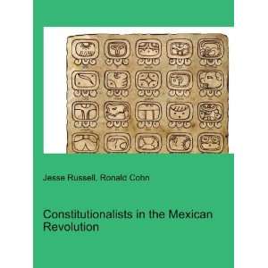  Constitutionalists in the Mexican Revolution: Ronald Cohn 