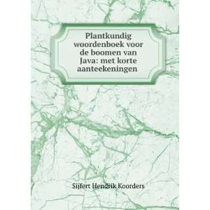 Plantkundig Woordenboek Voor De Boomen Van Java: Met Korte 