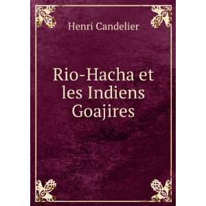  Rio Hacha et les Indiens Goajires Henri Candelier Books