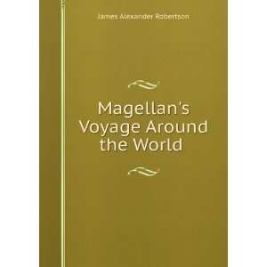   Magellans Voyage Around the World . James Alexander Robertson Books