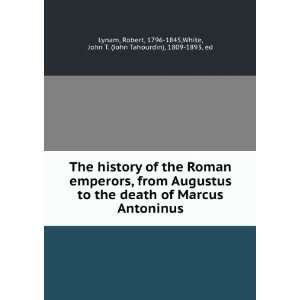   to the death of Marcus Antoninus. Robert White, John T. Lynam Books