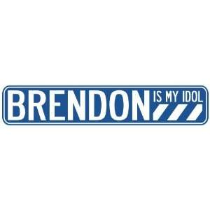   BRENDON IS MY IDOL STREET SIGN