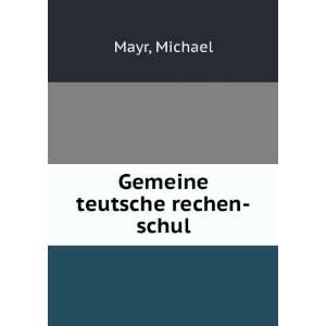  Gemeine teutsche rechen schul: Michael Mayr: Books