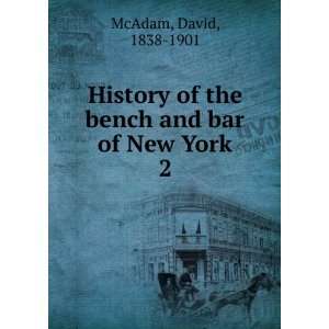   of the bench and bar of New York. 2 David, 1838 1901 McAdam Books