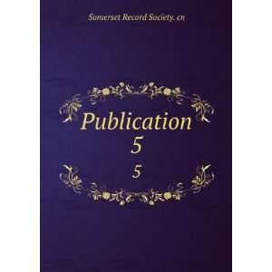  Publication. 5 Somerset Record Society. cn Books
