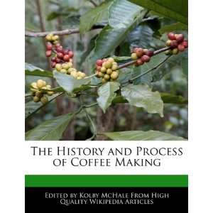  and Process of Coffee Making (9781241706265): Kolby McHale: Books