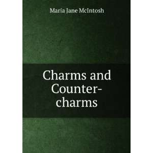  Charms and Counter charms Maria Jane McIntosh Books