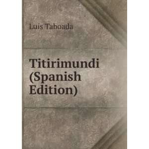 Titirimundi (Spanish Edition) Luis Taboada  Books