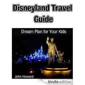 Disneyland Travel Guide Dream Plan for your Kids John Howard  