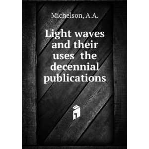   waves and their uses the decennial publications A.A. Michelson Books