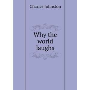  Why the world laughs Charles Johnston Books