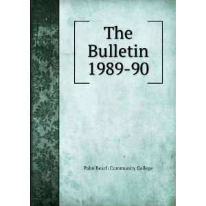 The Bulletin. 1989 90 Palm Beach Community College  Books